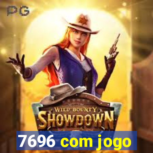 7696 com jogo